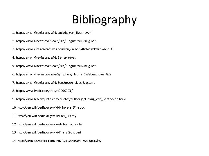 Bibliography 1. http: //en. wikipedia. org/wiki/Ludwig_van_Beethoven 2. http: //www. lvbeethoven. com/Biography. Ludwig. html 3.