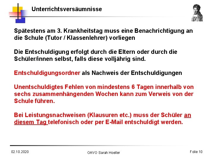 Unterrichtsversäumnisse Spätestens am 3. Krankheitstag muss eine Benachrichtigung an die Schule (Tutor / Klassenlehrer)