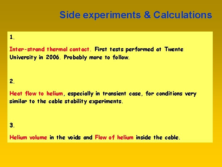 Side experiments & Calculations 1. Inter-strand thermal contact. First tests performed at Twente University