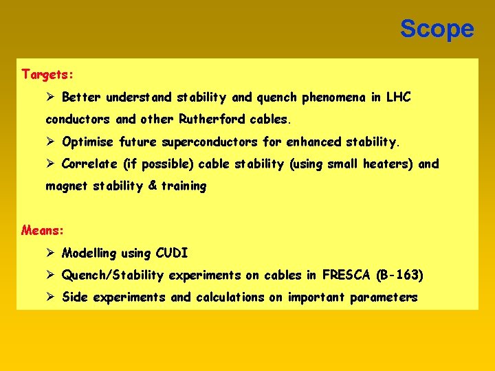 Scope Targets: Ø Better understand stability and quench phenomena in LHC conductors and other