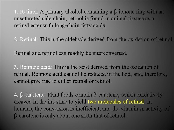 1. Retinol: A primary alcohol containing a β-ionone ring with an unsaturated side chain,