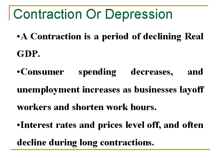 Contraction Or Depression • A Contraction is a period of declining Real GDP. •