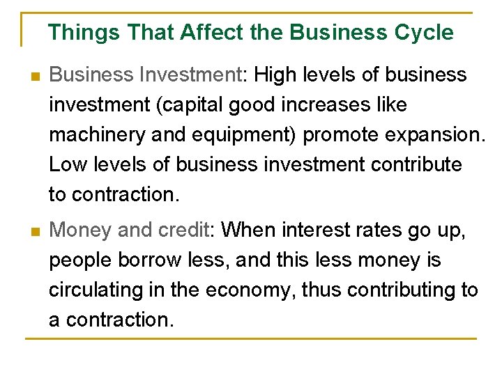Things That Affect the Business Cycle n Business Investment: High levels of business investment