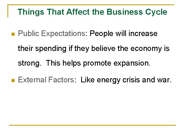 Things That Affect the Business Cycle n Public Expectations: People will increase their spending