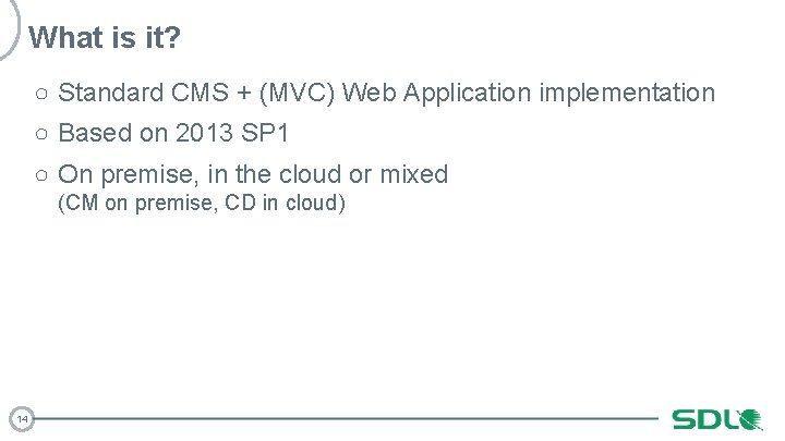 What is it? ○ Standard CMS + (MVC) Web Application implementation ○ Based on
