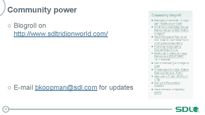 Community power ○ Blogroll on http: //www. sdltridionworld. com/ ○ E-mail bkoopman@sdl. com for