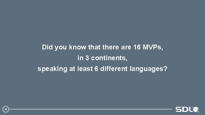 Did you know that there are 16 MVPs, in 3 continents, speaking at least