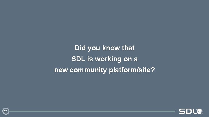 Did you know that SDL is working on a new community platform/site? 27 