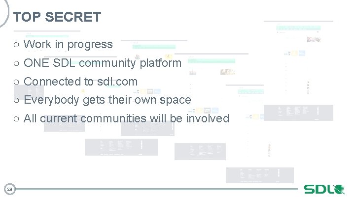 TOP SECRET ○ Work in progress ○ ONE SDL community platform ○ Connected to