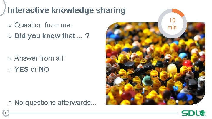 Interactive knowledge sharing ○ Question from me: ○ Did you know that. . .