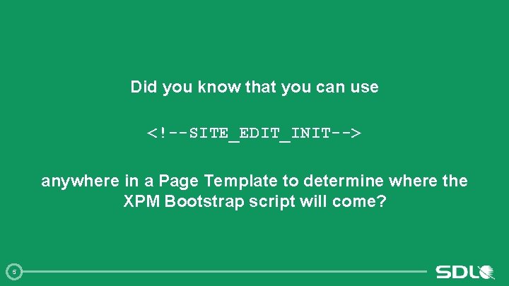 Did you know that you can use <!--SITE_EDIT_INIT--> anywhere in a Page Template to