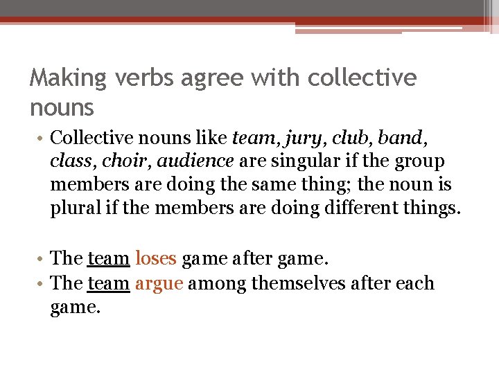 Making verbs agree with collective nouns • Collective nouns like team, jury, club, band,