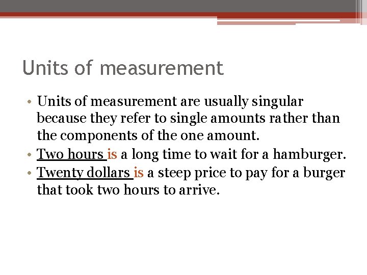 Units of measurement • Units of measurement are usually singular because they refer to