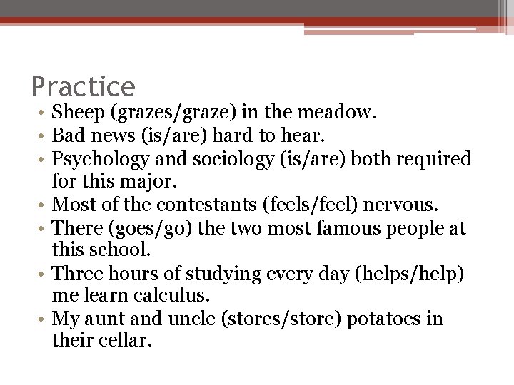 Practice • Sheep (grazes/graze) in the meadow. • Bad news (is/are) hard to hear.