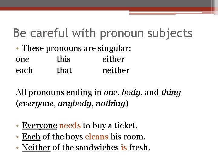 Be careful with pronoun subjects • These pronouns are singular: one this either each