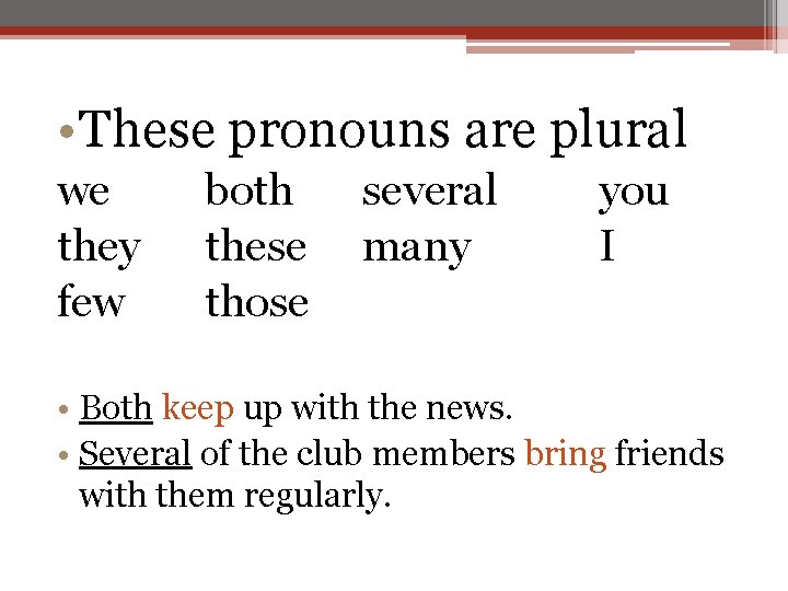  • These pronouns are plural we they few both these those several many