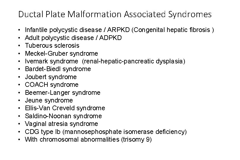 Ductal Plate Malformation Associated Syndromes • • • • Infantile polycystic disease / ARPKD