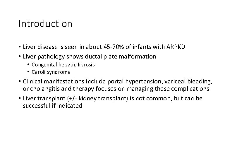 Introduction • Liver disease is seen in about 45 -70% of infants with ARPKD