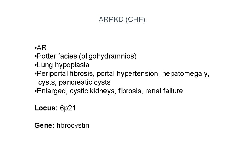 ARPKD (CHF) • AR • Potter facies (oligohydramnios) • Lung hypoplasia • Periportal fibrosis,