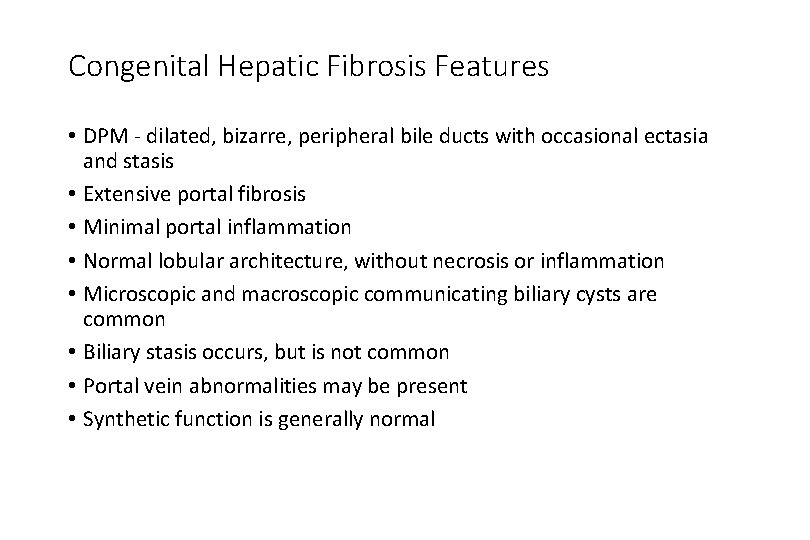 Congenital Hepatic Fibrosis Features • DPM - dilated, bizarre, peripheral bile ducts with occasional