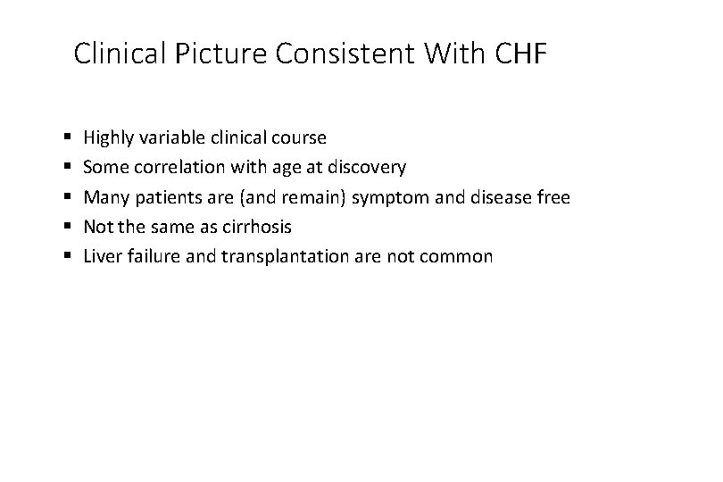 Clinical Picture Consistent With CHF § § § Highly variable clinical course Some correlation