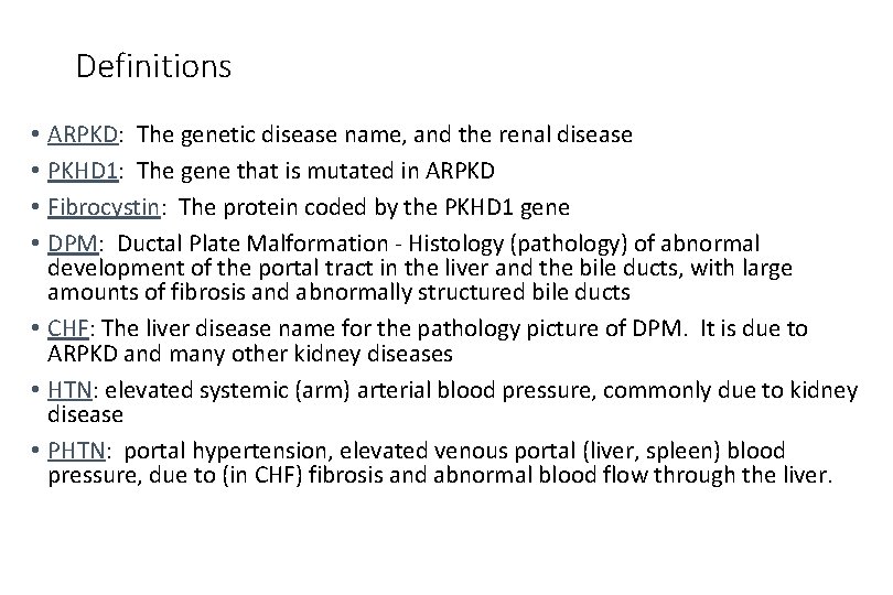 Definitions • ARPKD: The genetic disease name, and the renal disease • PKHD 1: