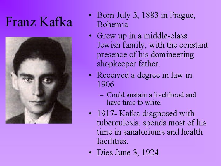Franz Kafka • Born July 3, 1883 in Prague, Bohemia • Grew up in