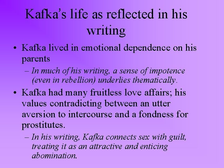 Kafka’s life as reflected in his writing • Kafka lived in emotional dependence on