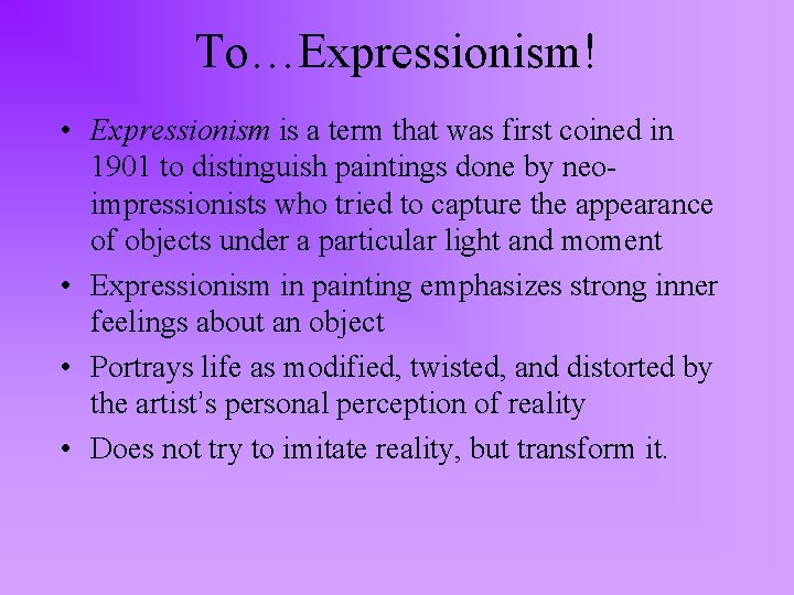 To…Expressionism! • Expressionism is a term that was first coined in 1901 to distinguish