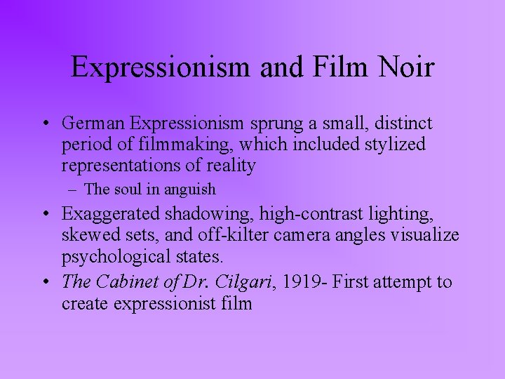 Expressionism and Film Noir • German Expressionism sprung a small, distinct period of filmmaking,