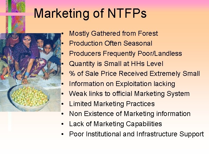 Marketing of NTFPs • • • Mostly Gathered from Forest Production Often Seasonal Producers