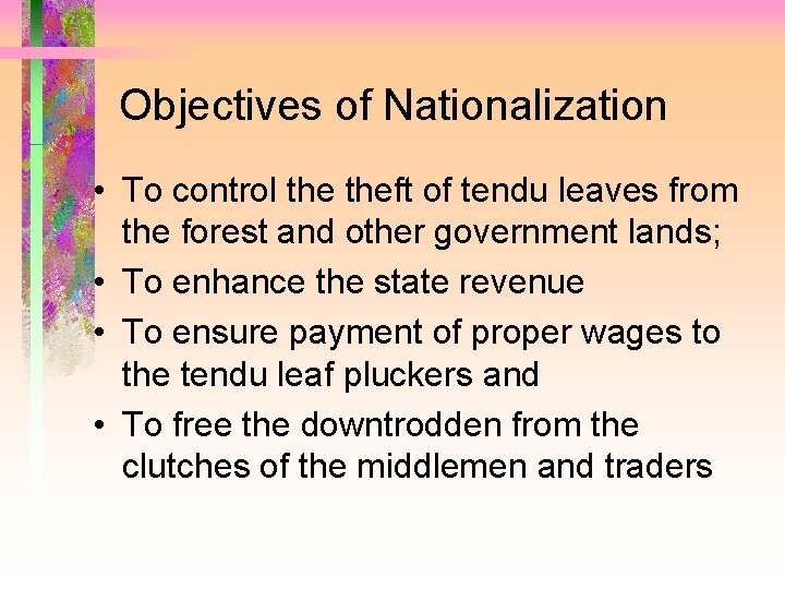 Objectives of Nationalization • To control theft of tendu leaves from the forest and