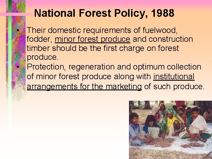 National Forest Policy, 1988 • Their domestic requirements of fuelwood, fodder, minor forest produce