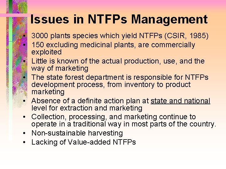 Issues in NTFPs Management • 3000 plants species which yield NTFPs (CSIR, 1985) •