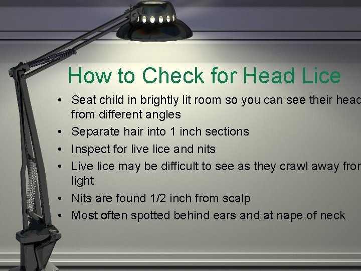 How to Check for Head Lice • Seat child in brightly lit room so