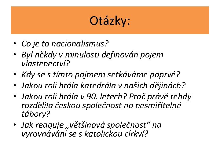 Otázky: • Co je to nacionalismus? • Byl někdy v minulosti definován pojem vlastenectví?