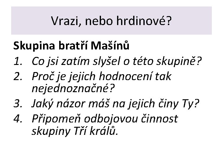Vrazi, nebo hrdinové? Skupina bratří Mašínů 1. Co jsi zatím slyšel o této skupině?