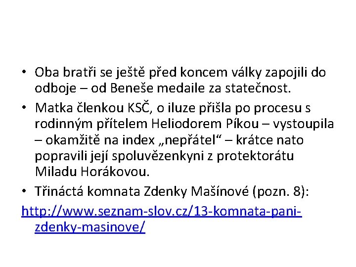  • Oba bratři se ještě před koncem války zapojili do odboje – od