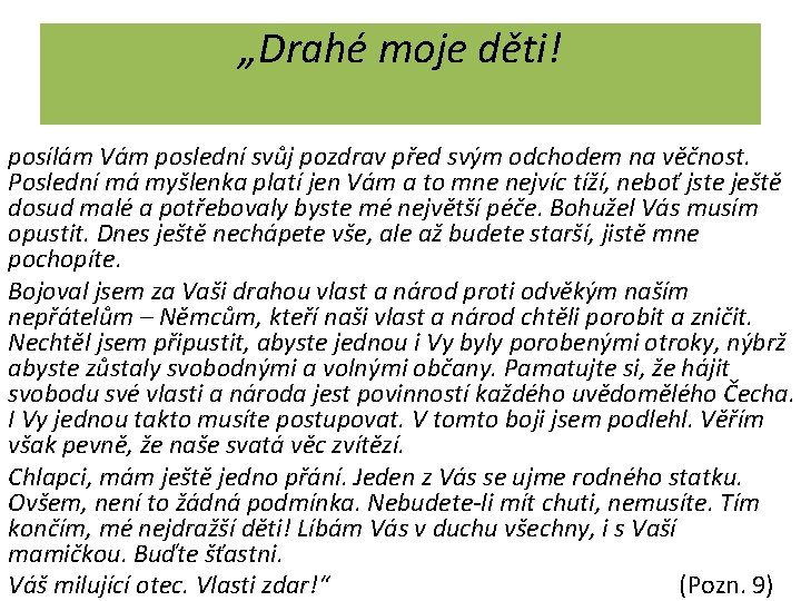 „Drahé moje děti! posílám Vám poslední svůj pozdrav před svým odchodem na věčnost. Poslední