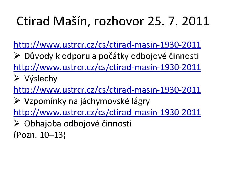 Ctirad Mašín, rozhovor 25. 7. 2011 http: //www. ustrcr. cz/cs/ctirad-masin-1930 -2011 Ø Důvody k