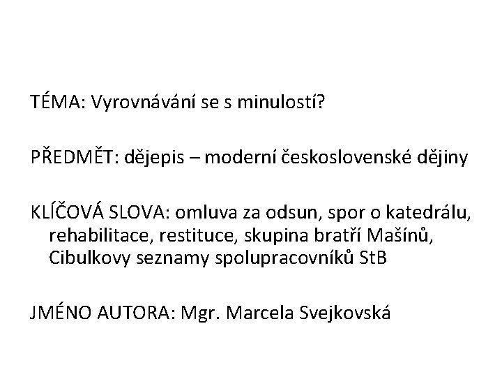 TÉMA: Vyrovnávání se s minulostí? PŘEDMĚT: dějepis – moderní československé dějiny KLÍČOVÁ SLOVA: omluva