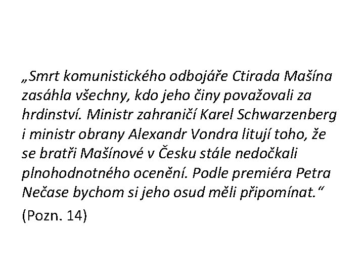 „Smrt komunistického odbojáře Ctirada Mašína zasáhla všechny, kdo jeho činy považovali za hrdinství. Ministr