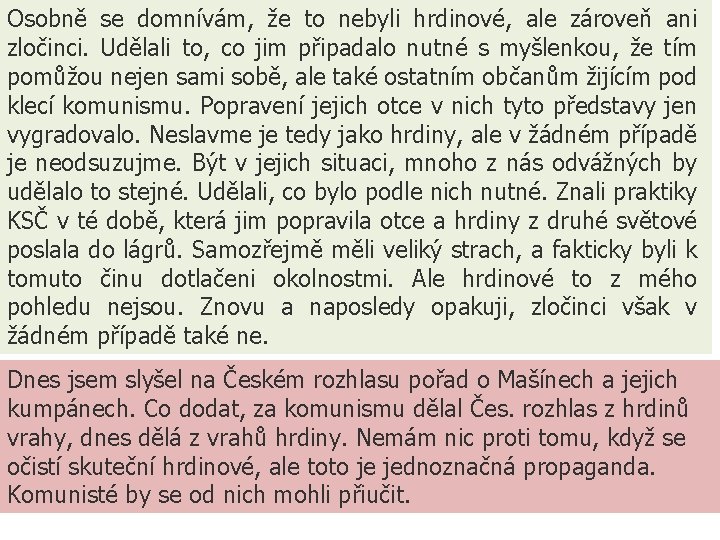 Osobně se domnívám, že to nebyli hrdinové, ale zároveň ani zločinci. Udělali to, co