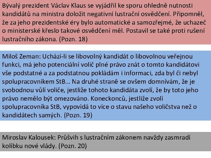 Bývalý prezident Václav Klaus se vyjádřil ke sporu ohledně nutnosti kandidátů na ministra doložit