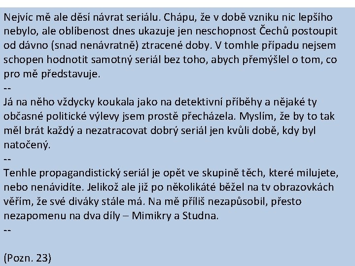 Nejvíc mě ale děsí návrat seriálu. Chápu, že v době vzniku nic lepšího nebylo,