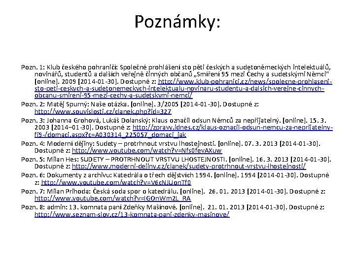 Poznámky: Pozn. 1: Klub českého pohraničí: Společné prohlášení sto pěti českých a sudetoněmeckých intelektuálů,