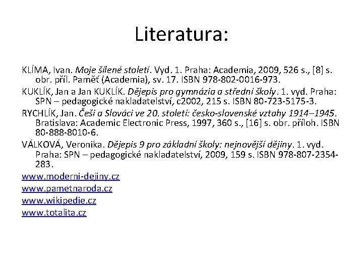 Literatura: KLÍMA, Ivan. Moje šílené století. Vyd. 1. Praha: Academia, 2009, 526 s. ,