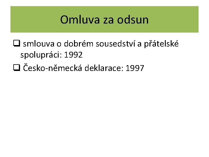 Omluva za odsun q smlouva o dobrém sousedství a přátelské spolupráci: 1992 q Česko-německá