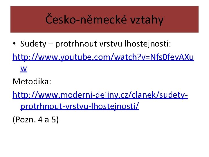 Česko-německé vztahy • Sudety – protrhnout vrstvu lhostejnosti: http: //www. youtube. com/watch? v=Nfs 0