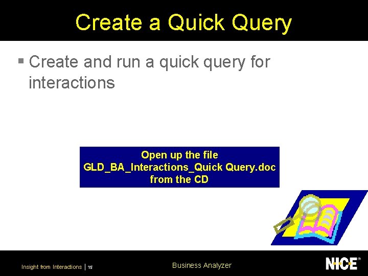 Create a Quick Query § Create and run a quick query for interactions Open